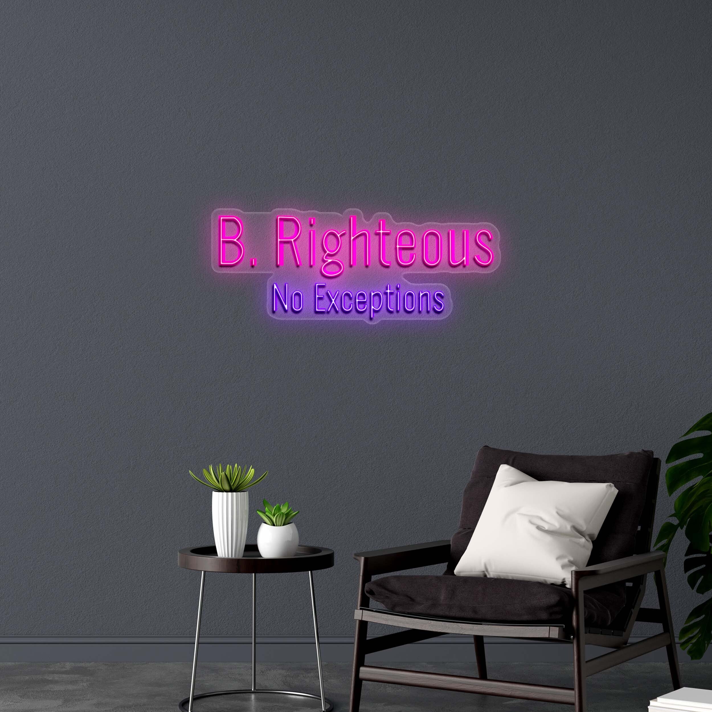 B. Righteous No Exceptions - Premium Neon Artwork