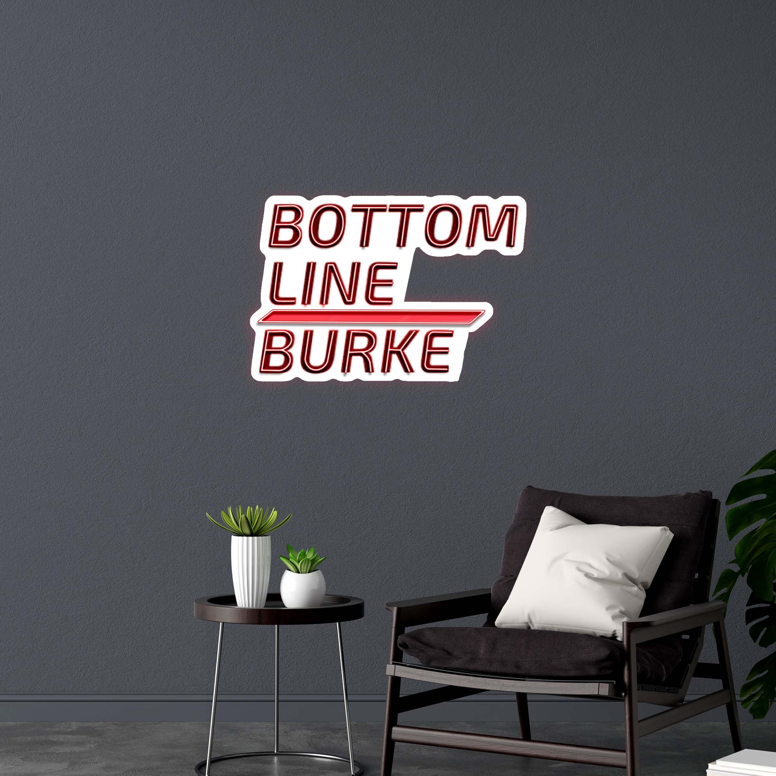 BOTTOM LINE BURKE | 2nd Version - Premium Neon Artwork
