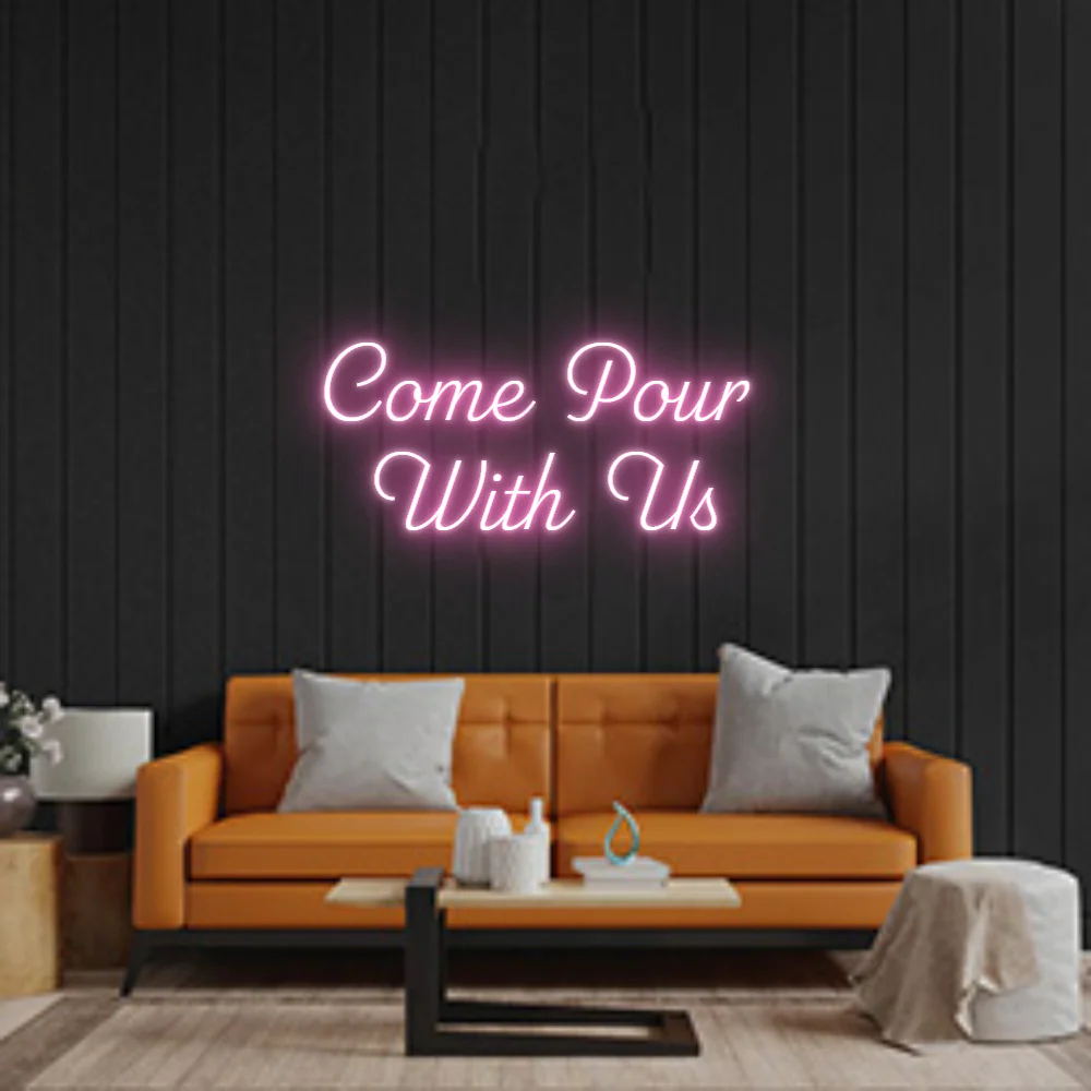 Custom Neon: Come Pour 
W...