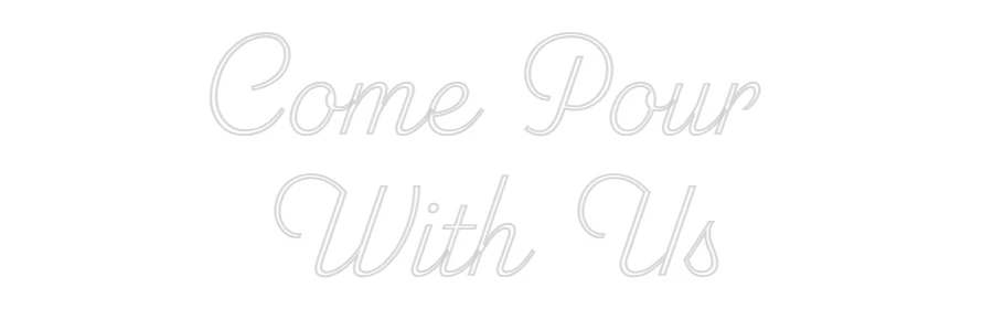 Custom Neon: Come Pour 
W... - Image 2