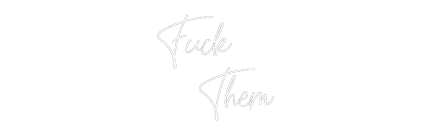 Custom Neon: Fuck
Them - Image 2