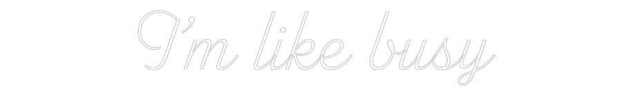 Custom Neon: I’m like busy - Image 2