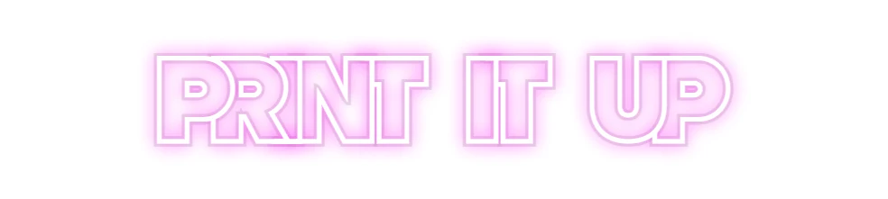 Custom Neon: PRINT IT UP - Image 2