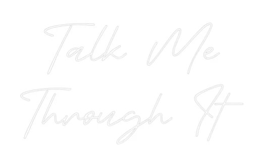 Custom Neon Sign: Talk Me 
Thr... - Image 2