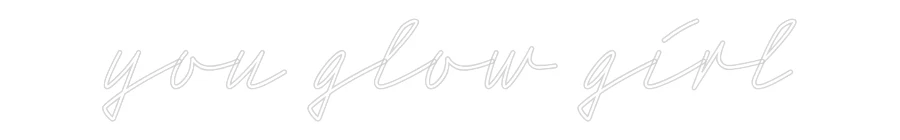 Custom Neon Sign: you glow girl - Image 2