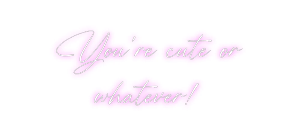 Custom Neon: You’re cute o... - Image 2