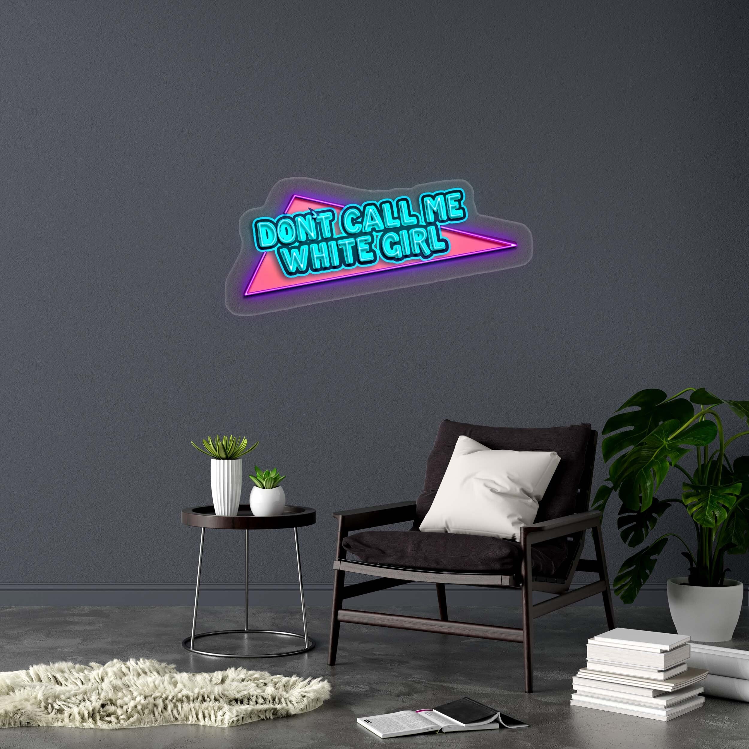 DON'T CALL ME WHITE GIRL - Premium Neon Artwork