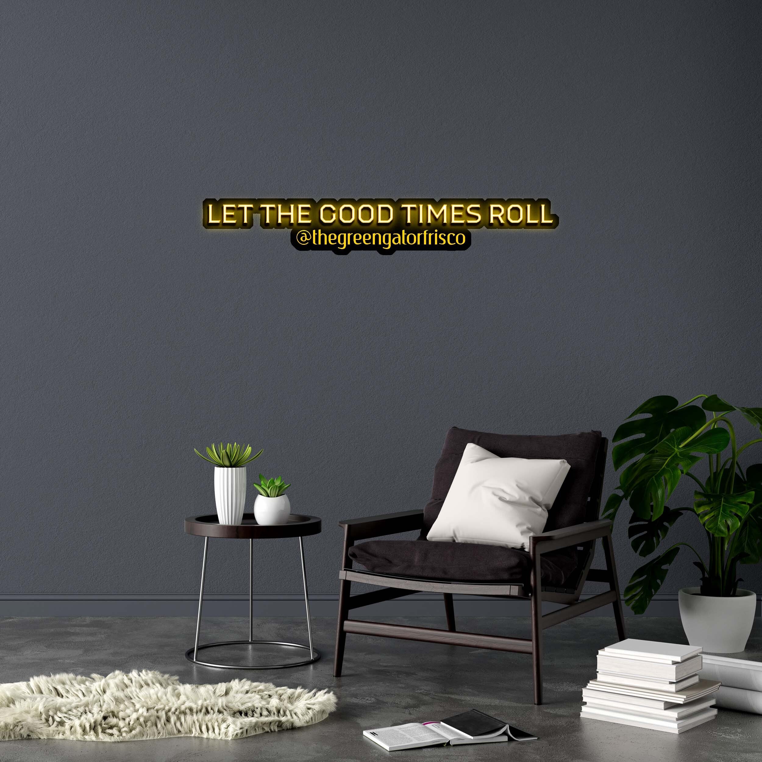 LET THE GOOD TIMES ROLL - Premium Neon Artwork